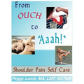 From Ouch to Aaah! Shoulder Pain Self Care