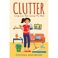 Clutter: Living Life And Leaving The Rest