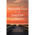 Walking Out of the Shadow of Death: My Miraculous Journey from Covid Widow to Bride of Christ