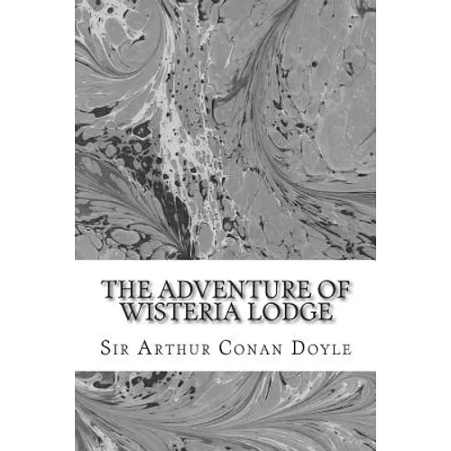 The Adventure Of Wisteria Lodge: (Sir Arthur Conan Doyle Classics Collection)