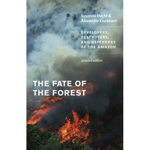 The Fate of the Forest: Developers, Destroyers, and Defenders of the Amazon