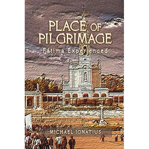 Place of Pilgrimage: Fátima Experienced