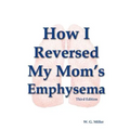 How I Reversed My Mom's Emphysema Third Edition