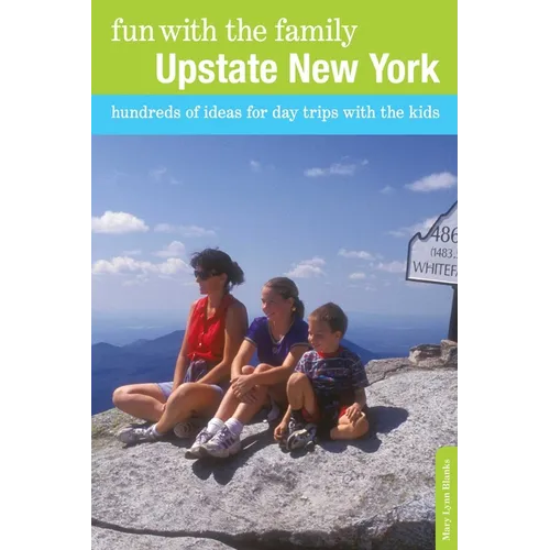 Fun with the Family Upstate New York: Hundreds of Ideas for Day Trips with the Kids