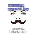 Cracking the Boy's Club Code: The Woman's Guide to Being Heard and Valued in the Workplace