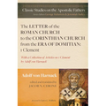 The Letter of the Roman Church to the Corinthian Church from the Era of Domitian: 1 Clement: With a Collection of Articles on 1 Clement by Adolf Von H