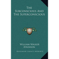 The Subconscious and the Superconscious