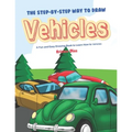 The Step-by-Step Way to Draw Vehicles: A Fun and Easy Drawing Book to Learn How to Vehicles