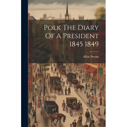 Polk The Diary Of A President 1845 1849