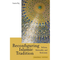 Reconfiguring Islamic Tradition: Reform, Rationality, and Modernity