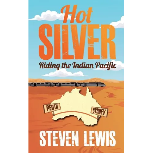 Hot Silver - Riding the Indian Pacific