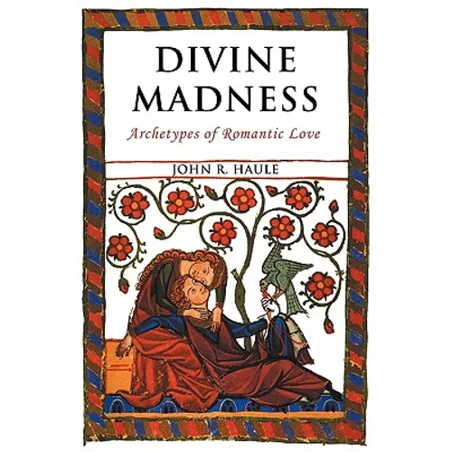Divine Madness: Archetypes of Romantic Love