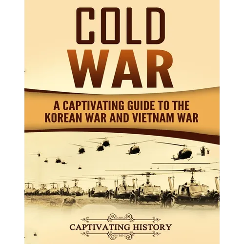 Cold War: A Captivating Guide to the Korean War and Vietnam War