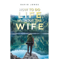 How to Do Life Without the Wife