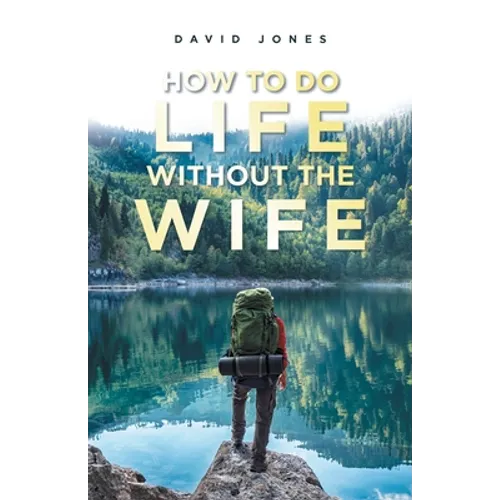 How to Do Life Without the Wife