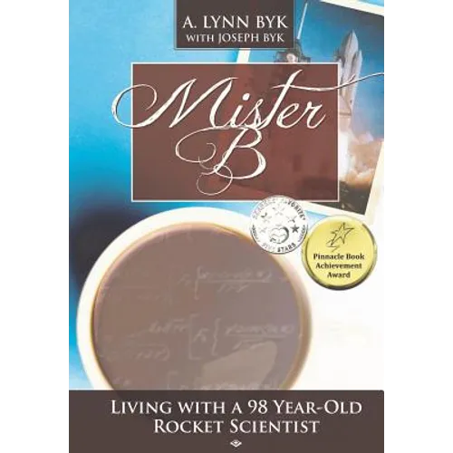 Mister B.: Living With a 98-Year-Old Rocket Scientist