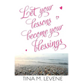 Let Your Lessons Become Your Blessings
