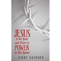 Jesus Is for Real, and There Is Power in His Name