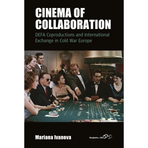 Cinema of Collaboration: Defa Coproductions and International Exchange in Cold War Europe