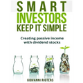 Smart Investors Keep It Simple: Creating passive income with dividend stocks