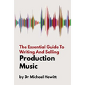 The Essential Guide To Writing And Selling Production Music