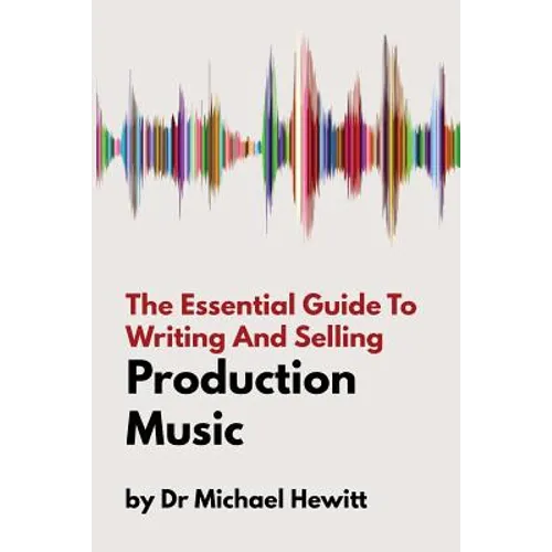 The Essential Guide To Writing And Selling Production Music