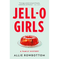 Jell-O Girls: A Family History