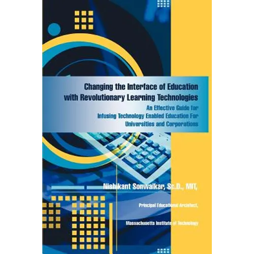 Changing the Interface of Education with Revolutionary Learning Technologies: An Effective Guide for Infusing Technology Enabled Education For Univers