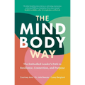 The Mind-Body Way: The Embodied Leader's Path to Resilience, Connection, and Purpose