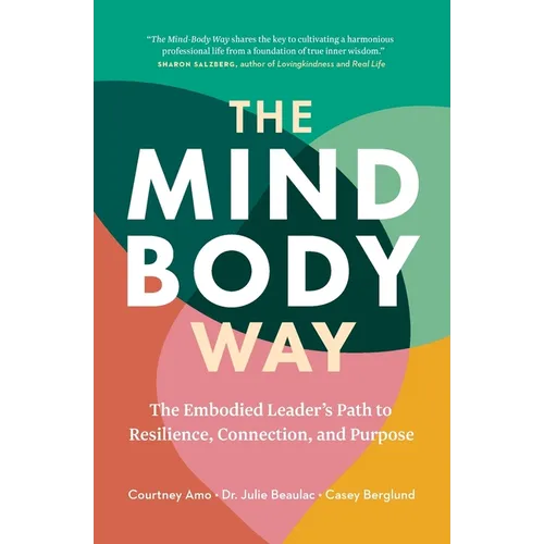 The Mind-Body Way: The Embodied Leader's Path to Resilience, Connection, and Purpose