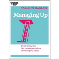 Managing Up (HBR 20-Minute Manager Series)