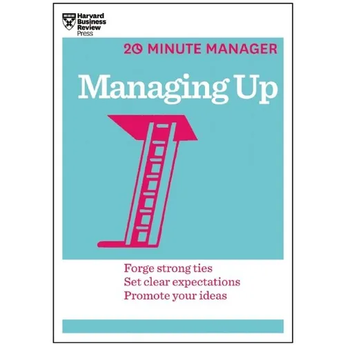 Managing Up (HBR 20-Minute Manager Series)