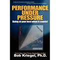 Performance Under Pressure: Being at your best when it counts!