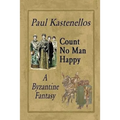 Count No Man Happy: A Byzantine Fantasy
