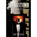 Youngstown: A Nostalgic View into the Demise of an Industrial Empire