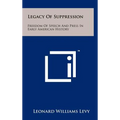 Legacy Of Suppression: Freedom Of Speech And Press In Early American History