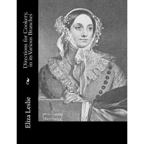 Directions for Cookery, in its Various Branches
