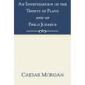 An Investigation of the Trinity of Plato and of Philo Judaeus