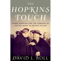 Hopkins Touch: Harry Hopkins and the Forging of the Alliance to Defeat Hitler