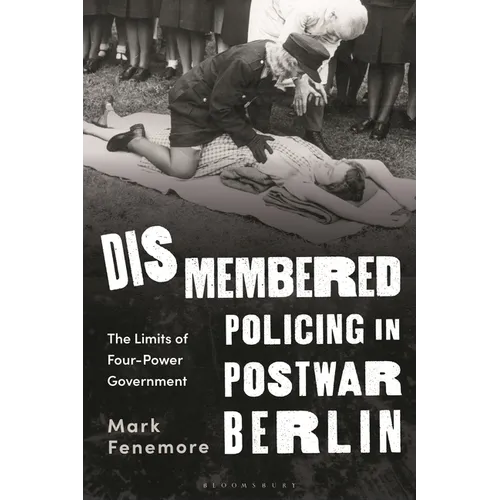 Dismembered Policing in Postwar Berlin: The Limits of Four-Power Government