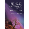 Be Holy: A Command, Not a Suggestion