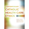 Contemporary Catholic Health Care Ethics: Second Edition