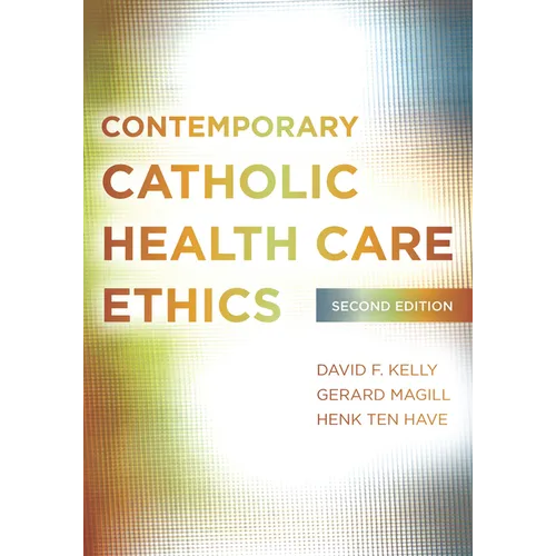Contemporary Catholic Health Care Ethics: Second Edition