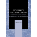 Bioethics in a Liberal Society: The Political Framework of Bioethics Decision Making