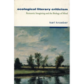 Ecological Literary Criticism: Romantic Imagining and the Biology of Mind