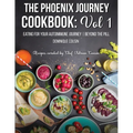 The Phoenix Journey Cookbook: Eating For Your Autoimmune Journey Beyond the Pill