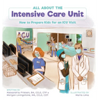 All About the Intensive Care Unit: How to Prepare Kids for an ICU Visit