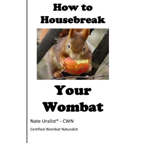 How to Housebreak Your Wombat