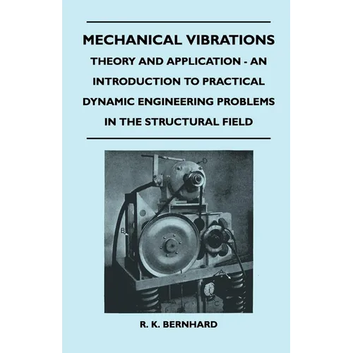 Mechanical Vibrations - Theory and Application - An Introduction to Practical Dynamic Engineering Problems in the Structural Field