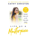 Life as a Masterpiece: Design and Live a Life You Love Today